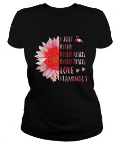 Ladies Tee Pink sunflower i just really really really really love flamingos shirt