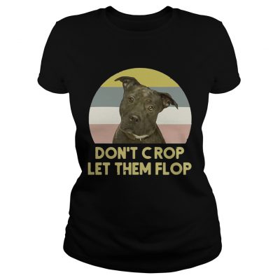 Ladies Tee Pitbull Dont crop let them flop sunset Sweatshirt