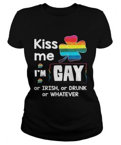 Ladies Tee Rainbow kiss me Im gay or Irish or drunk or whatever shirt