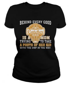 Ladies Tee SoftballBehind Every Good Catcher Is A Mom TShirt