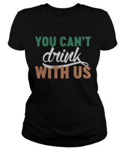 Ladies Tee St Patricks day you cant drink with us shirt