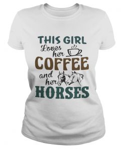 Ladies Tee This girl loves her coffee and her horses shirt