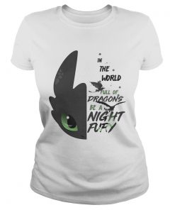 Ladies Tee Toothless in the world full of Dragons be a Night Fury shirt