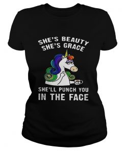 Ladies Tee Unicorn Shes beauty shes grace shell punch you in the face shirt