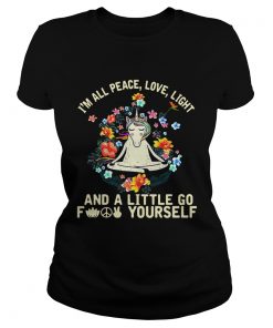 Ladies Tee Unicorn yoga Im all peace love light and a little go fuck yourself shirt