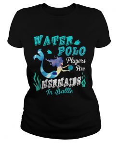 Ladies Tee Water Polo Players Are Mermaids In Battle TShirt