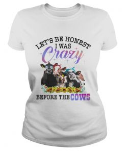 Lets be honest I was crazy before the cows ladies tee