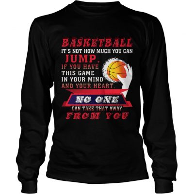 Longsleeve Tee BASKETBALL ITS NOT HOW MUCH YOU CAN JUMP TShirt