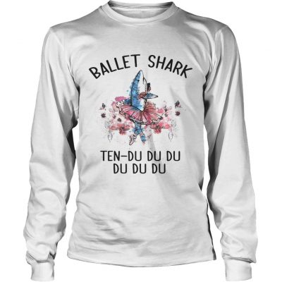 Longsleeve Tee Ballet shark Ten Du Du Du Du Du Youth shirt