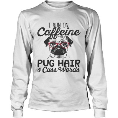 Longsleeve Tee Best I run on caffeine dog hair and cuss words shirt