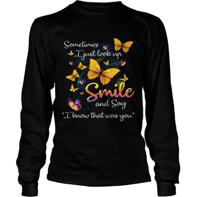 Longsleeve Tee Butterflies sometimes I just look up smile and say I know that was you shirt