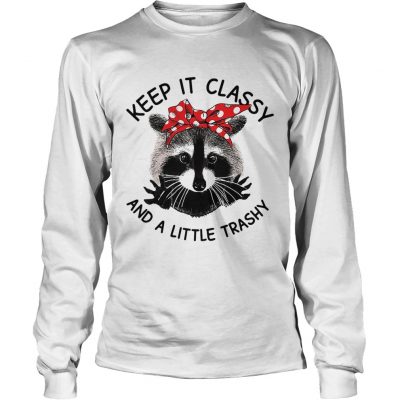 Longsleeve Tee Cat Keep it classy and a little trashy shirt