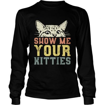 Longsleeve Tee Cat show me your kitties shirt