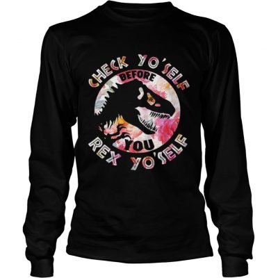 Longsleeve Tee Dinosaurs check yoself before you Rex yoself shirt