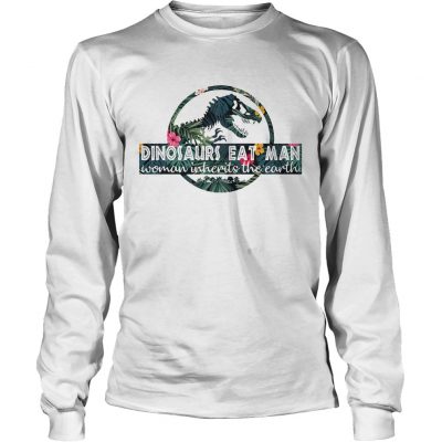 Longsleeve Tee Dinosaurs eat man woman inherits the Earth shirt