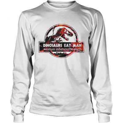 Longsleeve Tee Dinosaurs eat man woman inherits the earth shirt