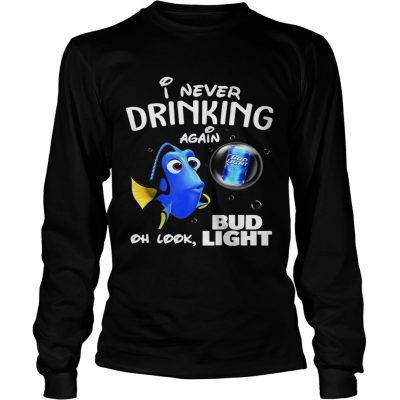 Longsleeve Tee Disney Funny Dory Im Never Drinking Again For Bud Light Lover Shirt