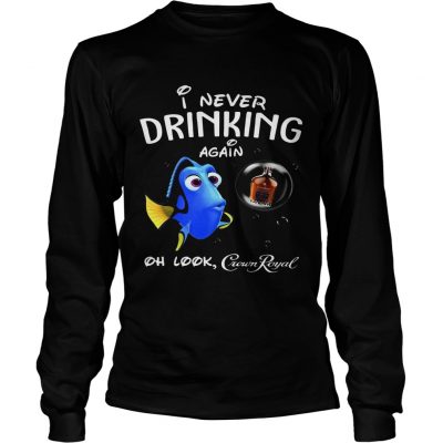 Longsleeve Tee Disney Funny Dory Im Never Drinking Again For Crown Royal Lover Shirt