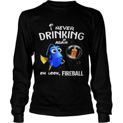 Longsleeve Tee Disney Funny Dory Im Never Drinking Again For Fireball Lover Shirt