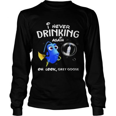 Longsleeve Tee Disney Funny Dory Im Never Drinking Again For Grey Goose Lover Shirt