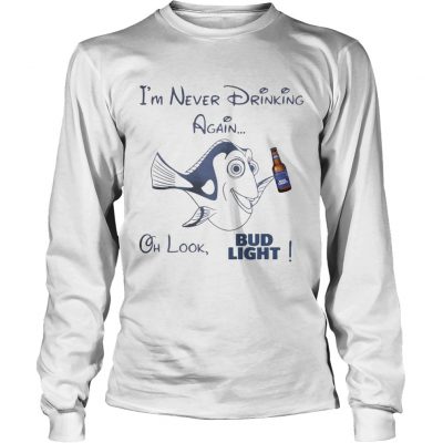 Longsleeve Tee Dory Fish Im never drinking again oh look Bud Light shirt