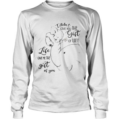 Longsleeve Tee Elephants I Didnt Give You The Gift Of Life Life Ladies Shirt