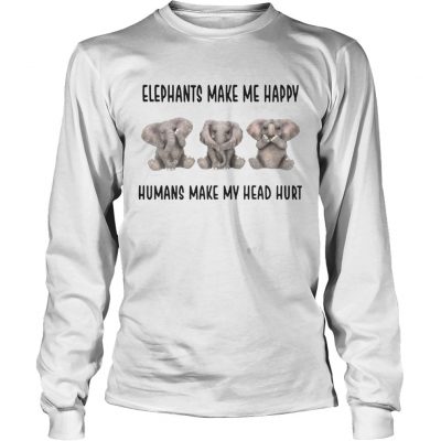 Longsleeve Tee Elephants make me happy humans make my head hurt shirt