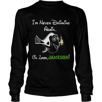 Longsleeve Tee Forgetful Dory Im never drinking again oh look Jameson shirt