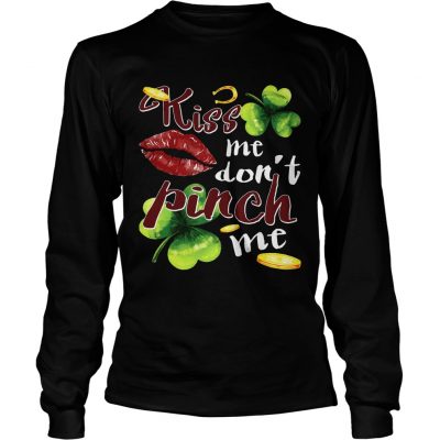 Longsleeve Tee Funny St Patricks Day Kiss Me Dont Pinch Me TShirt