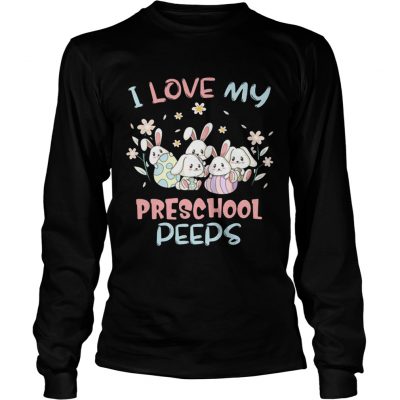 Longsleeve Tee I Love My Preschool Peeps Bunnies Easter Shirt