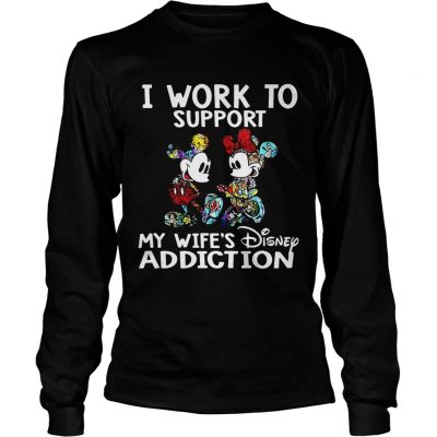 Longsleeve Tee I Work To Support My Wifes Disney Addiction Mickey And Minnie Version Shirt