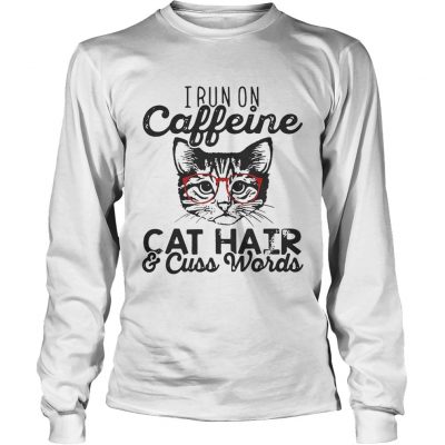 Longsleeve Tee I run on caffeine cat hair and cuss words shirt