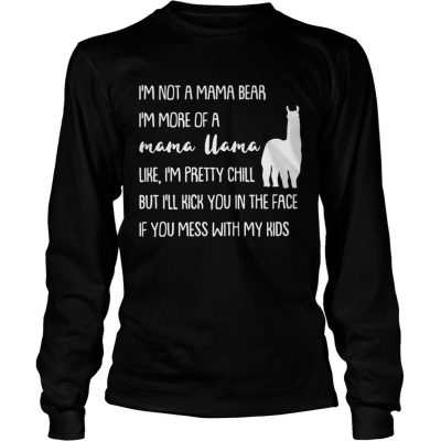 Longsleeve Tee Im not a mama bear Im more of a mama llama like Im pretty chill shirt