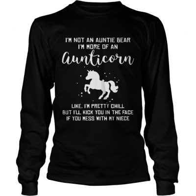 Longsleeve Tee Im not an auntie bear Im more of an aunticorn like Im pretty chill TShirt