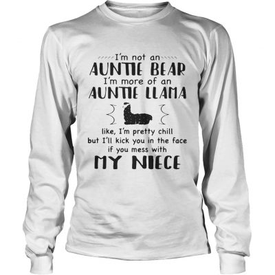 Longsleeve Tee Im not an auntie bear Im more of an auntie llama like Im pretty chill shirt