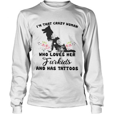 Longsleeve Tee Im that crazy woman who loves her Furkids dog and has tattoos shirt