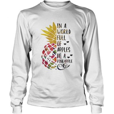 Longsleeve Tee In a world full of apples be a Pineapple shirt