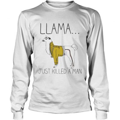 Longsleeve Tee Llama just killed a man shirt