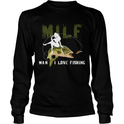 Longsleeve Tee Milf Man I Love Fishing TShirt