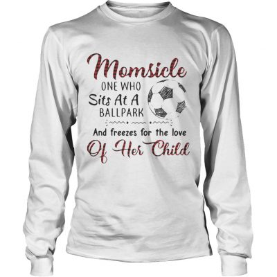 Longsleeve Tee Momsicle one who sits at a ballpark and freezes for the love of her child shirt