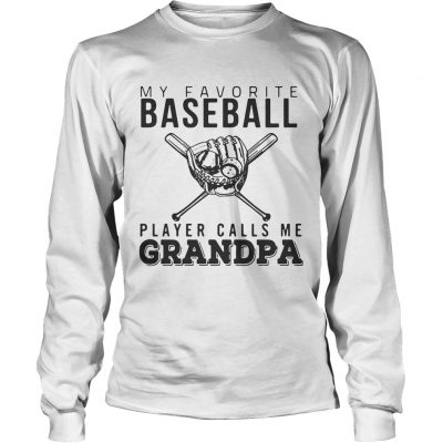 Longsleeve Tee My favorite Baseball player calls me Grandpa shirt