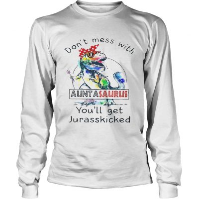 Longsleeve Tee Rainbow Dont mess with auntasaurus youll get jurasskicked shirt