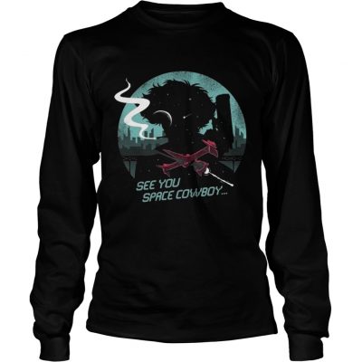 Longsleeve Tee See You Space Cowboy Shirt