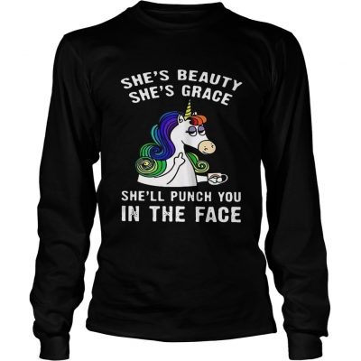 Longsleeve Tee Unicorn Shes beauty shes grace shell punch you in the face shirt