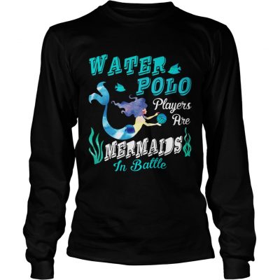 Longsleeve Tee Water Polo Players Are Mermaids In Battle TShirt