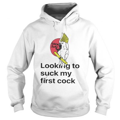 Looking To Suck My First Cock Hoodie