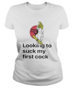 Looking To Suck My First Cock Ladies Tee