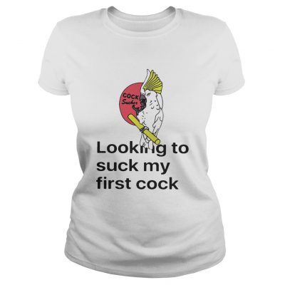 Looking To Suck My First Cock Ladies Tee