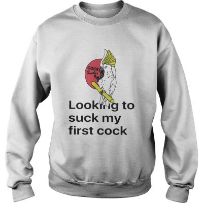 Looking To Suck My First Cock Sweatshirt