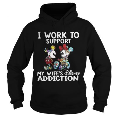 Mickey Mouse I work to support my wifes Disney addiction hoodie